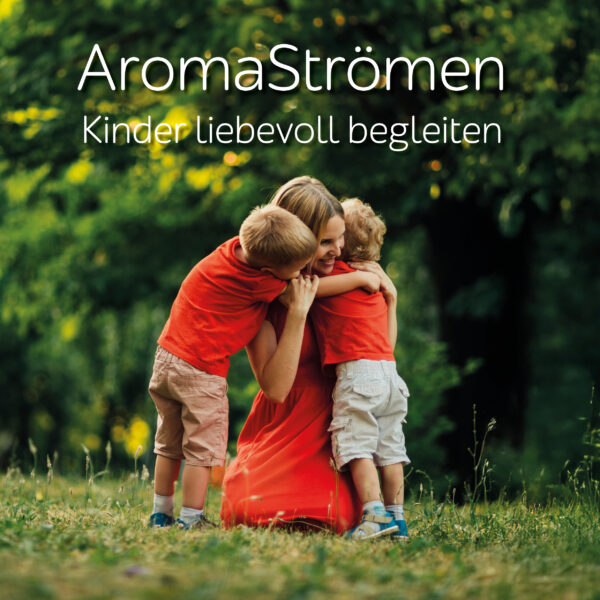 AromaStrömen: Kinder liebevoll begleiten